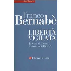 Libertà Vigilata. Privacy, Sicurezza E Mercato Nella Rete Libertà Vigilata. Privacy, Sicurezza E Mercato Nella Rete