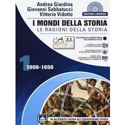 I Mondi Della Storia. Le Ragionidella Storia. Per Le Scuole Superiori. Con E-Book. Con Espansione Online. 1000-1650 (Vol. 1) I Mondi Della Storia. Le Ragionidella Storia. Per Le Scuole Superiori. Con E-Book. Con Espansione Online. 1000-1650 (Vol. 1)