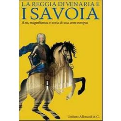 La Reggia Di Venaria E I Svoia. Arte, Magnificenza E Storia Di Una Corte Europea La Reggia Di Venaria E I Svoia. Arte, Magnificenza E Storia Di Una Corte Europea