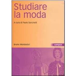 Studiare La Moda. Corpi Vestiti Strategie Studiare La Moda. Corpi Vestiti Strategie