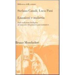 Emozioni E Malattia. Dall'evoluzione Biologica Al Tramonto Del Pensiero Psicosomatico Emozioni E Malattia. Dall'evoluzione Biologica Al Tramonto Del Pensiero Psicosomatico