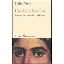 L'occhio E L'ombra. Sguardi Sul Ritratto In Occidente L'occhio E L'ombra. Sguardi Sul Ritratto In Occidente