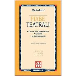 Fiabe Teatrali: • L’Amore Delle Tre Melarance • Turandot • La Donna Serpente (Edizione Integrale Commentata) Fiabe Teatrali: • L’Amore Delle Tre Melarance • Turandot • La Donna Serpente (Edizione Integrale Commentata)