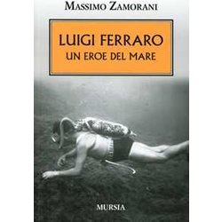 Luigi Ferraro. Un Eroe Del Mare Luigi Ferraro. Un Eroe Del Mare