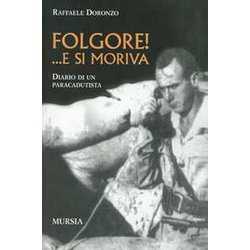 Folgore! ...E Si Moriva: Diario Di Un Paracadutista Folgore! ...E Si Moriva: Diario Di Un Paracadutista