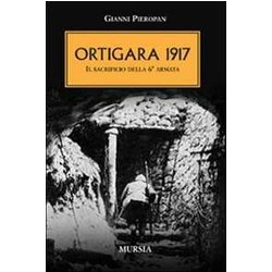 Ortigara 1917. Il Sacrificio Della 6ª Armata Ortigara 1917. Il Sacrificio Della 6ª Armata