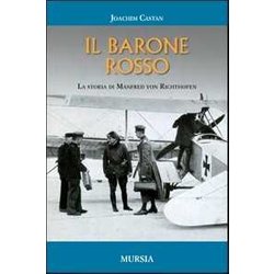 Il Barone Rosso: La Storia Di Manfred Von Richthofen Il Barone Rosso: La Storia Di Manfred Von Richthofen