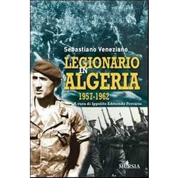 Legionario In Algeria: 1957-1962 Legionario In Algeria: 1957-1962