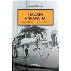 Italiani A Shanghai: La Regia Marina In Estremo Oriente Italiani A Shanghai: La Regia Marina In Estremo Oriente