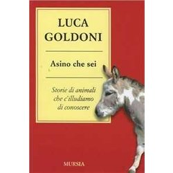 Asino Che Sei: Storie Di Animali Che C’Illudiamo Di Conoscere Asino Che Sei: Storie Di Animali Che C’Illudiamo Di Conoscere