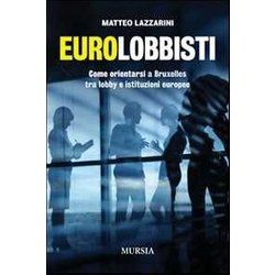 Eurolobbisti: Come Orientarsi A Bruxelles Tra Lobby E Istituzioni Europee