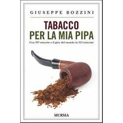 Tabacco Per La Mia Pipa: Con 297 Miscele E Il Giro Del Mondo In 325 Trinciati Tabacco Per La Mia Pipa: Con 297 Miscele E Il Giro Del Mondo In 325 Trinciati