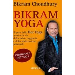 Bikram Yoga: Il Guru Dello Hot Yoga Mostra La Via Della Salute Raggiante E Della Realizzazione Personale Bikram Yoga: Il Guru Dello Hot Yoga Mostra La Via Della Salute Raggiante E Della Realizzazione Personale