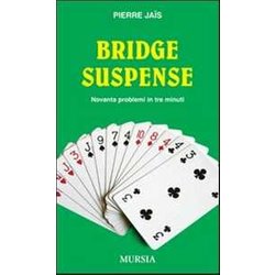 Bridge Suspense: Novanta Problemi In Tre Minuti Bridge Suspense: Novanta Problemi In Tre Minuti