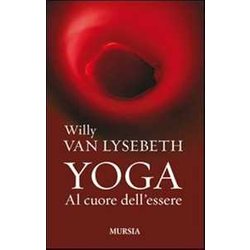Yoga. Al Cuore Dell’Essere Yoga. Al Cuore Dell’Essere