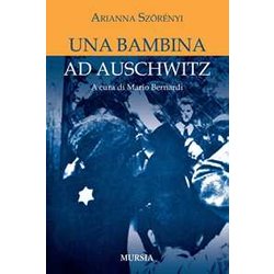 Una Bambina Ad Auschwitz: A Cura Di Mario Bernardi Una Bambina Ad Auschwitz: A Cura Di Mario Bernardi