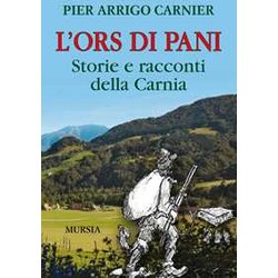 L'ors Di Pani: Storie E Racconti Della Carnia L'ors Di Pani: Storie E Racconti Della Carnia