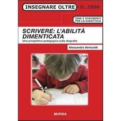 Scrivere: L'abilità Dimenticata: Una Prospettiva Pedagogica Sulla Disgrafia Scrivere: L'abilità Dimenticata: Una Prospettiva Pedagogica Sulla Disgrafia