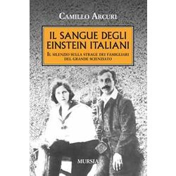 Il Sangue Degli Einstein Italiani: Il Silenzio Sulla Strage Dei Famigliari Del Grande Scienziato Il Sangue Degli Einstein Italiani: Il Silenzio Sulla Strage Dei Famigliari Del Grande Scienziato