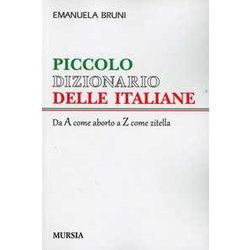 Piccolo Dizionario Delle Italiane: Da A Come Aborto A Z Come Zitella