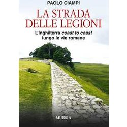 La Strada Delle Legioni: L’Inghilterra «Coast To Coast» Lungo Le Vie Romane La Strada Delle Legioni: L’Inghilterra «Coast To Coast» Lungo Le Vie Romane