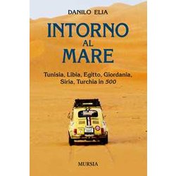Intorno Al Mare. Tunisia, Libia, Egitto, Giordania, Siria, Turchia In 500 Intorno Al Mare. Tunisia, Libia, Egitto, Giordania, Siria, Turchia In 500
