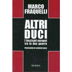 Altri Duci: I Fascismi Europei Tra Le Due Guerre Altri Duci: I Fascismi Europei Tra Le Due Guerre