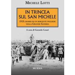In Trincea Sul San Michele: 1915: Diario Di Un Sergente Pugliese Nella Grande Guerra In Trincea Sul San Michele: 1915: Diario Di Un Sergente Pugliese Nella Grande Guerra