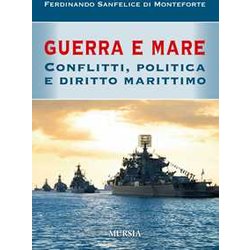 Guerra E Mare: Conflitti, Politica E Diritto Marittimo Guerra E Mare: Conflitti, Politica E Diritto Marittimo