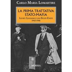 La Prima Trattativa Stato-Mafia: Lucky Luciano E Gli Stati Uniti. 1942-1946