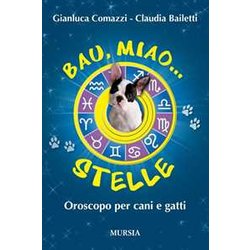 Bau, Miao… Stelle!: Oroscopo Per Cani E Gatti Bau, Miao… Stelle!: Oroscopo Per Cani E Gatti