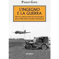 L'ingegno E La Guerra: Sette Capolavori Di Ingegneria Della Seconda Guerra Mondiale: 1 L'ingegno E La Guerra: Sette Capolavori Di Ingegneria Della Seconda Guerra Mondiale: 1