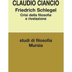 Friedrich Schlegel: Crisi Della Filosofia E Rivelazione Friedrich Schlegel: Crisi Della Filosofia E Rivelazione
