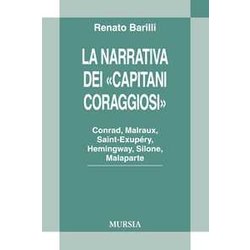 La Narrativa Dei «Capitani Coraggiosi»: Conrad, Malraux, Saint-ExupéRy, Hemingway, Silone, Malaparte