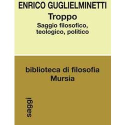Troppo: Saggio Filosofico, Teologico, Politico Troppo: Saggio Filosofico, Teologico, Politico