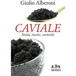 Caviale: Storia, Ricette, Curiosità Caviale: Storia, Ricette, CuriositÃ