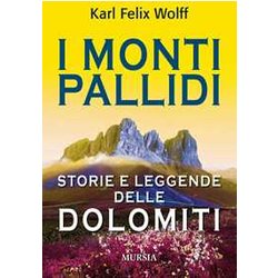 I Monti Pallidi: Storie E Leggende Delle Dolomiti I Monti Pallidi: Storie E Leggende Delle Dolomiti