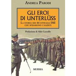 Gli eroi di Unterlüss. La storia dei 44 ufficiali IMI che sfidarono i nazisti