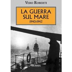 La Guerra Sul Mare: 1940-1943 La Guerra Sul Mare: 1940-1943