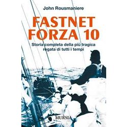 Fastnet Forza 10: Storia Completa Della Più Tragica Regata Di Tutti I Tempi Fastnet Forza 10: Storia Completa Della Più Tragica Regata Di Tutti I Tempi