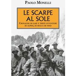 Le Scarpe Al Sole: Cronache Di Gaie E Tristi Avventure Di Alpini, Di Muli E Di Vino