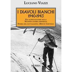 I Diavoli Bianchi. 1940-1943: Gli Alpini Sciatori Nella Seconda Guerra Mondiale. Storia Del Battaglione «Monte Cervino»