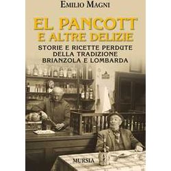 El Pancott E Altre Delizie: Storie E Ricette Perdute Della Tradizione Brianzola E Lombarda El Pancott E Altre Delizie: Storie E Ricette Perdute Della Tradizione Brianzola E Lombarda