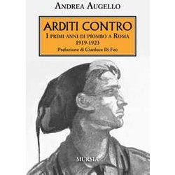 Arditi Contro: I Primi Anni Di Piombo A Roma. 1919-1923 Arditi Contro: I Primi Anni Di Piombo A Roma. 1919-1923