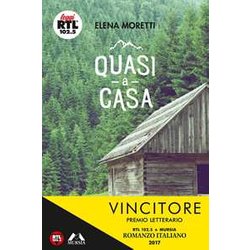 Quasi A Casa: Vincitore Edizione 2017. Premio Letterario Rtl 102.5 E Mursia Romanzo Italiano
