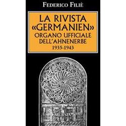 La Rivista «Germanien» Organo Ufficiale Dell’Ahnenerbe: 1935-1943 La Rivista «Germanien» Organo Ufficiale Dell’Ahnenerbe: 1935-1943