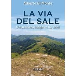La Via Del Sale: Un Sentiero Lungo Mille Anni La Via Del Sale: Un Sentiero Lungo Mille Anni