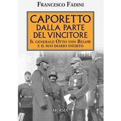 Caporetto Dalla Parte Del Vincitore: Il Generale Otto Von Below E Il Suo Diario Inedito Caporetto Dalla Parte Del Vincitore: Il Generale Otto Von Below E Il Suo Diario Inedito
