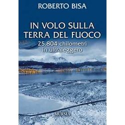 In Volo Sulla Terra Del Fuoco: 25.804 Chilometri In Ultraleggero In Volo Sulla Terra Del Fuoco: 25.804 Chilometri In Ultraleggero