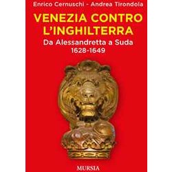 Venezia Contro L’Inghilterra: Da Alessandretta A Suda. 1628-1649 Venezia Contro L’Inghilterra: Da Alessandretta A Suda. 1628-1649